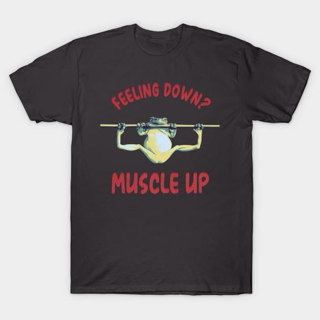 Feeling Down? Muscle Up T-Shirt by Nonconformist